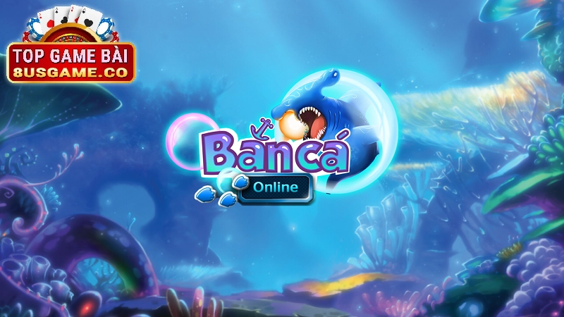 Giới thiệu chi tiết về Bắn Cá Online 8US