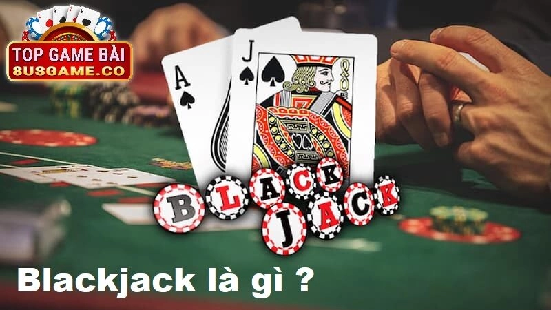 Giới thiệu về Blackjack là gì tại 8US